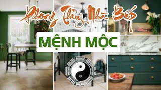 Tư Vấn Phong Thủy Nhà Bếp Cho Người Mệnh Mộc Chuẩn Nhất (Kitchen Feng Shui)