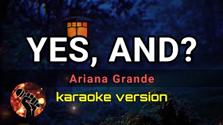 YES, AND? - ARIANA GRANDE (karaoke version)