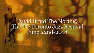 David Braid The North @ The Toronto Jazz Fest, June 22-2018