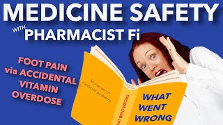 Foot Pain via Accidental Vitamin Overdose -WHAT WENT WRONG - Medicine Safety Stories - PHARMACIST Fi