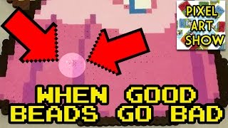 When GOOD Beads Go BAD - Pixel Art Show