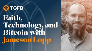 Faith, Technology, and Bitcoin with Jameson Lopp