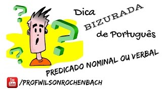 Dica Bizurada 48 (Predicado Nominal ou Verbal)