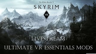 Skyrim VR - Ultimate VR Essentials mods Livestream