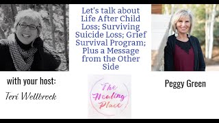 The Healing Place Podcast: Peggy Green - Life After Child Loss/Suicide Loss; Plus a Special Message