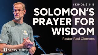 Solomon's Prayer for Wisdom | 1 Kings 3:1-15 | Pastor Paul Clemens