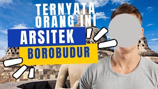 SIAPAKAH ARSITEK CANDI BOROBUDUR? INI ORANGNYA.