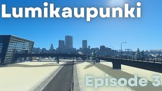 Cities Skylines - Lumikaupunki - Episode 3 - Finishing The Downtown & Public Transportation