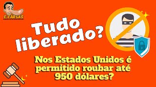 É verdade que nos Estados Unidos é permitido roubar até 950 dólares?