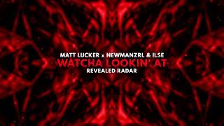 Matt Lucker x Newmanzrl & ILSE - Watcha Lookin' At