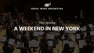 [4K] Pillip Sparke ∙ 「A Weekend in New York」 ∙ Seoul Wind Orchestra