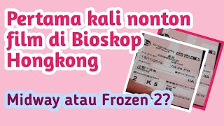 FIRST TIME NONTON FILM DI BIOSKOP HONGKONG|PILIH YANG MANA?|MIDWAY OR FROZEN 2?