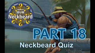 WoW Quiz: Episode 18 --- The Ultimate WoW Neckbeard Quiz