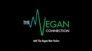 THE VEGAN NEW YORKER & THE VEGAN CONNECTION creators talk how they help NYC plant based community