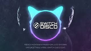 FRENCH MONTANA X FIREBOY DML & ED SHEERAN - UNFORGETTABLE X PERU (SWITCH DISCO EDIT)