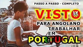 VISTO para Angolano Trabalhar em Portugal - Passo a Passo PARTE 2