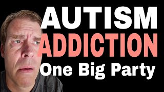 Autism and Addiction: My Life is One Big 24 Hour Addiction