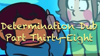 Determination Undertale AU Comic Dub (Part Thirty-Eight)