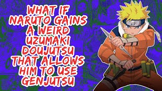 What if Naruto Gains A Weird Uzuamki Doujutsu That Allows Him to Use Genjutsu | Part 1