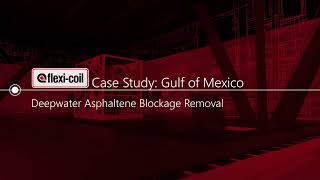 Case Study 01: Deepwater Asphaltene Blockage Removal with Flexi-Coil®