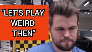 "LETS PLAY WEIRD THEN" Magnus Carlsen chess