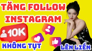 ✅TĂNG FOLLOW INSTAGRAM KHÔNG TỤT, LÊN LIỀN | CÁCH TĂNG FOLLOW INSTAGRAM KHÔNG TỤT, LÊN LIỀN