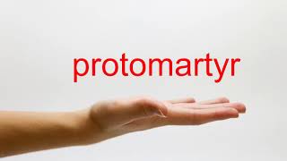 How to Pronounce protomartyr - American English