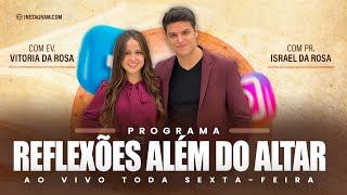 PROGRAMA REFLEXÕES ALÉM DO ALTAR // PR. ISRAEL DA ROSA E EV. VITORIA DA ROSA