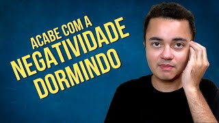 Como ACABAR com pensamentos negativos em 20 minutos dormindo