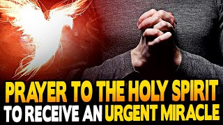 🛑MIRACULOUS PRAYER: RECEIVE URGENT HELP FROM THE HOLY SPIRIT🕊️