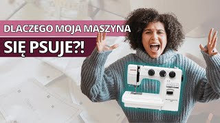 Dlaczego moja maszyna nie szyje? 5 porad jak sprawić, żeby maszyna się nie psuła i długo nam służyła