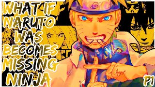 What If Naruto Was Becomes Missing Ninja