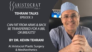 Tehrani Talks 3: Fat Transfers for BBL & Breasts