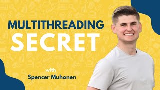 My Multithreading Secret | Spencer Muhonen