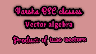 Product of two vectors.Unit-1.bsc.1 semester.1 year..