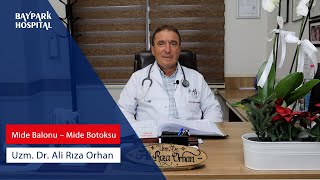 Mide Balonu - Mide Botoksu - Uzm. Dr. Ali Rıza Orhan - Baypark Hospital