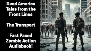 Dead America - The Transport - Tales From the Front Lines (Complete Zombie Audiobook)