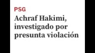 Achraf Hakimi, investigado por presunta violación