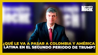 ¿Qué Le Va a Pasar a Colombia y América Latina En El Segundo Periodo de Trump?