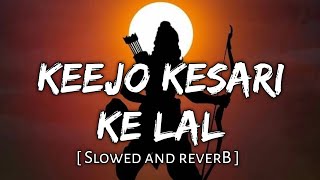 Keejo Kesari Ke Lal [ Slowed and Reverb ] Jay Shree Ram Song || Music Lover