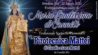 SETTEFRATI (Fr) - MARIA SS. di CANNETO 2024 - PIROTECNICA MATTEI (Night Show)