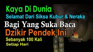 KAYA DI DUNIA SELAMAT DARI SIKSA KUBUR DAN SIKSA NERAKA JIKA SUKA BACA DZIKIR INI 100X SETIAP HARI