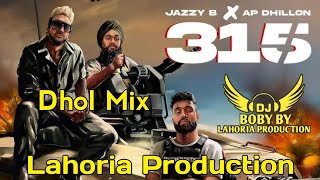 315 | AP Dhillon | Jazzy B | Dhol Mix | Lahoria Production | New Punjabi Song | Latest Punjabi Song