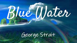 George Strait - Blue Water (lyrics)