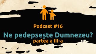 Ne pedepsește Dumnezeu? - #3/5