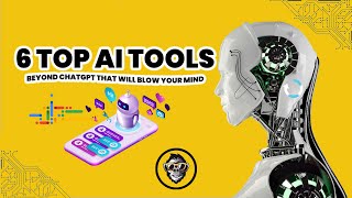 6 Top AI Tools beyond ChatGPT That Will Blow Your Mind