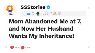 Mom Abandoned Me at 7, and Now Her Husband Wants My Inheritance! [SSStories]