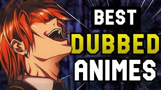 TOP 10 BEST DUBBED ANIMES!!