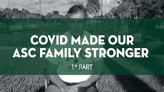 Covid made our ASC family stronger (1st Part)