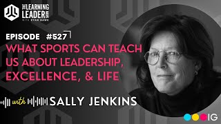 What Sports Can Teach Us About Leadership, Excellence, & Life With Sally Jenkins